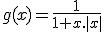 g(x)=\frac{1}{1+x.|x|}